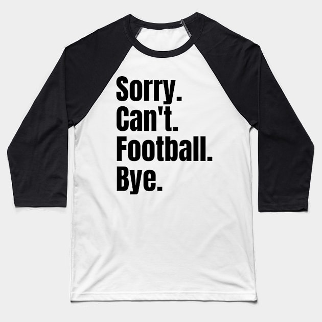 sorry cant football bye Baseball T-Shirt by Thoratostore